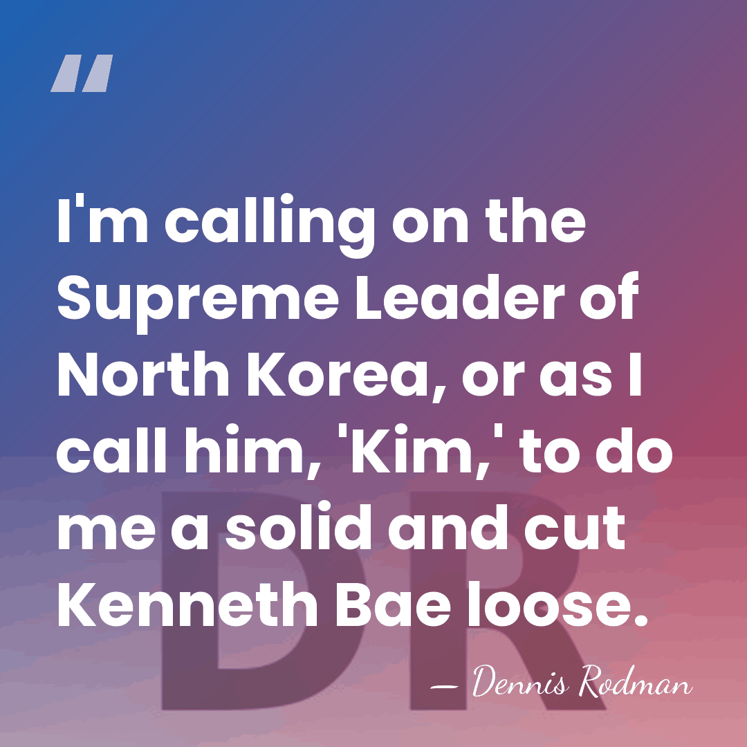 I'm calling on the Supreme Leader of North Korea, or as I&hellip; - Dennis Rodman