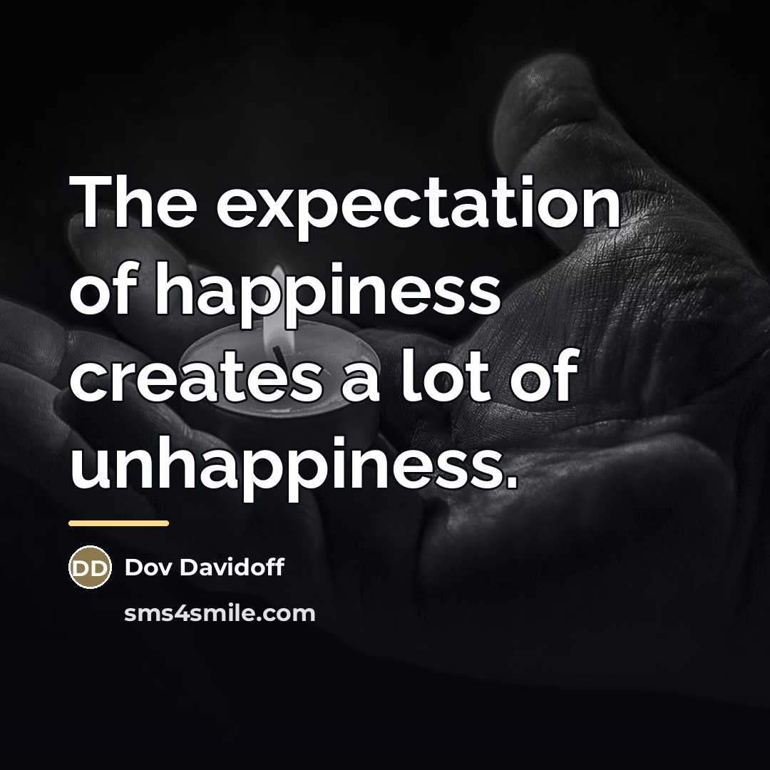 “The expectation of happiness creates a lot of unhappiness.…” quote by Dov Davidoff