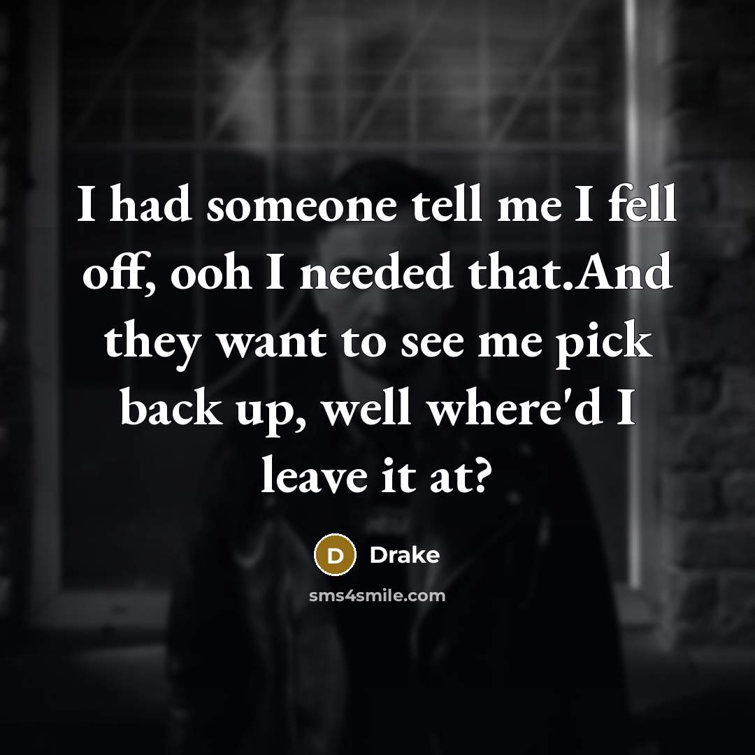 “I had someone tell me I fell off, ooh I…” quote by Drake