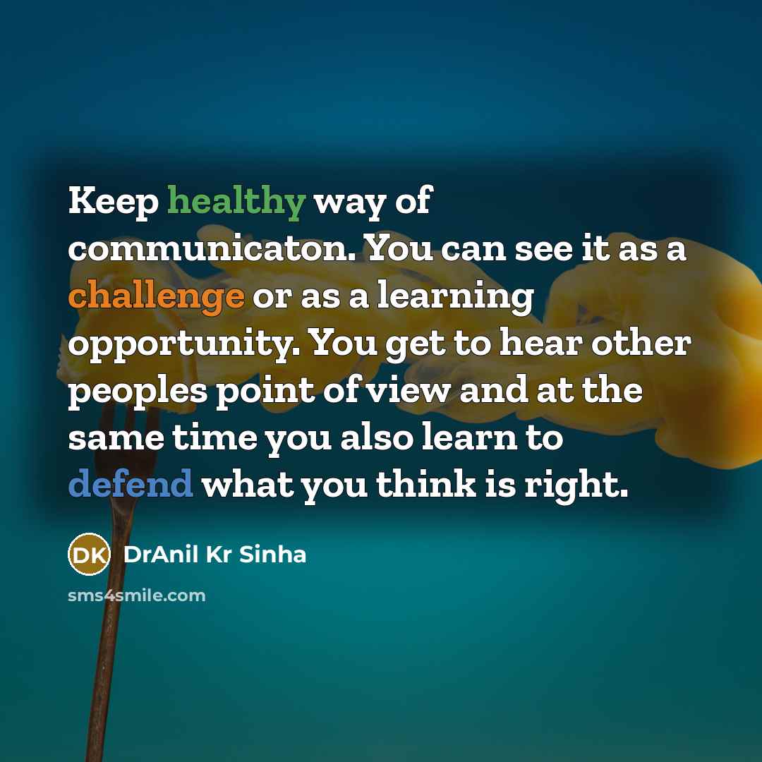 “Keep healthy way of communicaton. You can see it as…” quote by DrAnil Kr Sinha