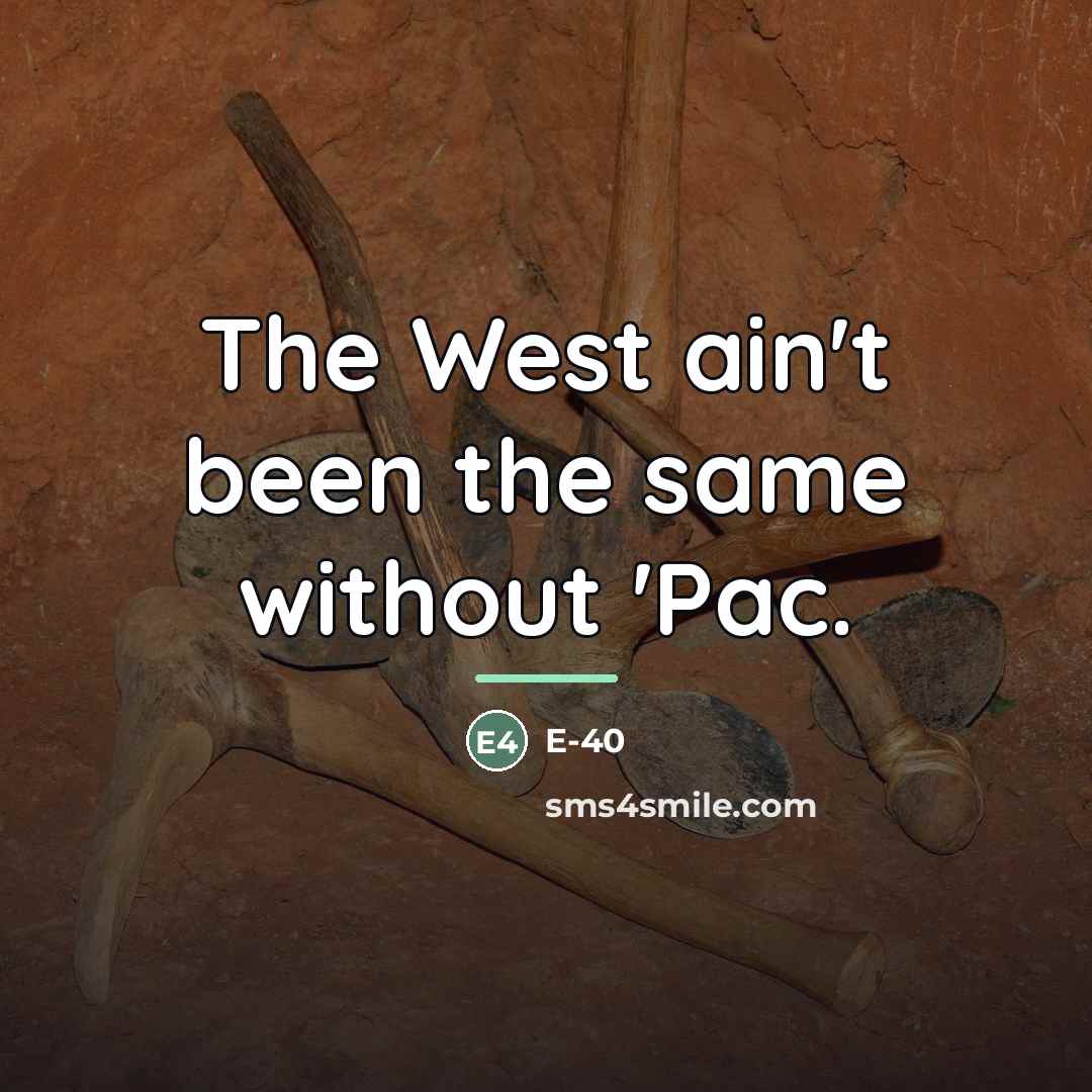 “The West ain't been the same without 'Pac.…” quote by E-40