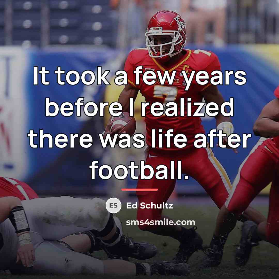 “It took a few years before I realized there was…” quote by Ed Schultz