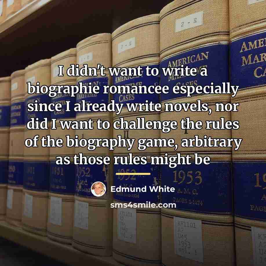 “I didn't want to write a biographie romancee especially since…” quote by Edmund White