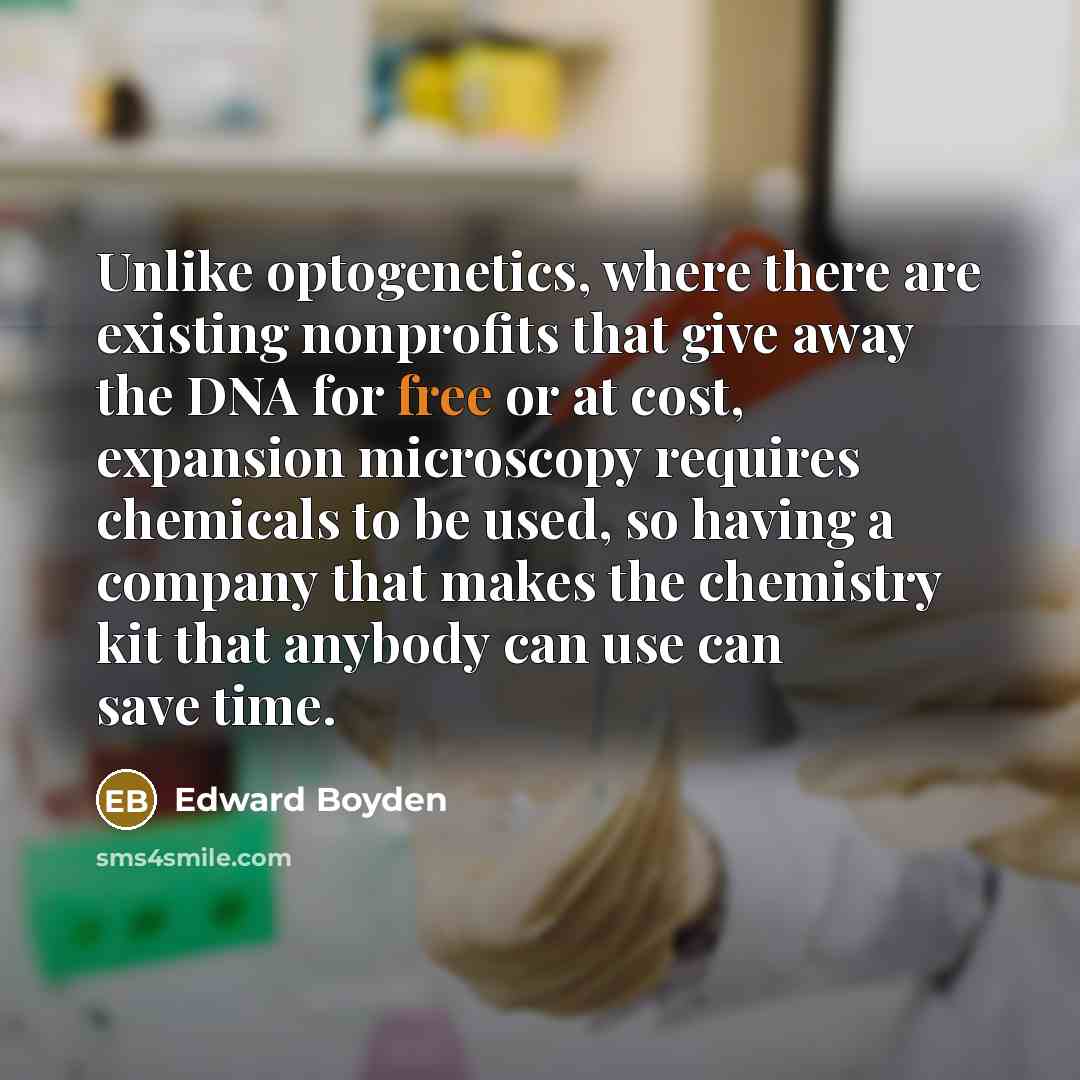 “Unlike optogenetics, where there are existing nonprofits that give away…” quote by Edward Boyden
