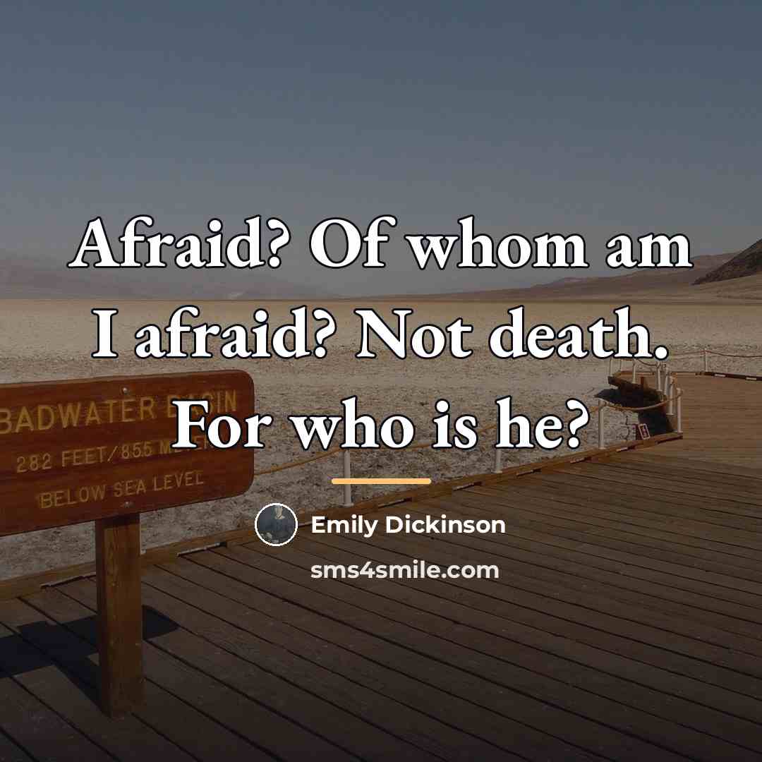 “Afraid? Of whom am I afraid? Not death. For who…” quote by Emily Dickinson