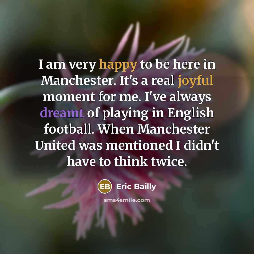 “I am very happy to be here in Manchester. It's…” quote by Eric Bailly