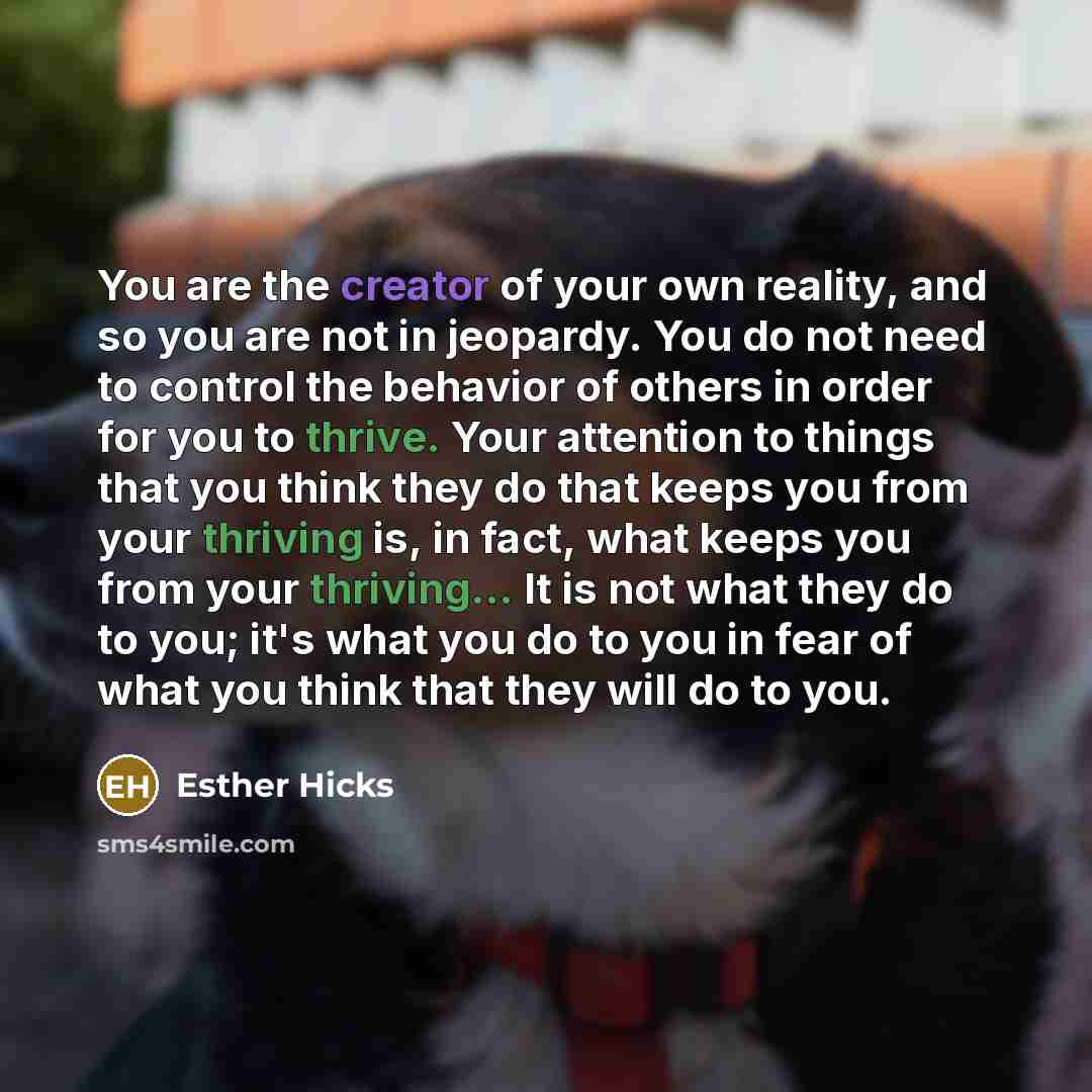 “You are the creator of your own reality, and so…” quote by Esther Hicks