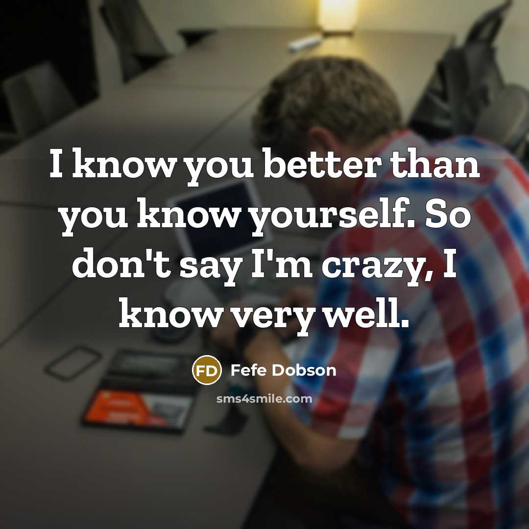“I know you better than you know yourself. So don't…” quote by Fefe Dobson