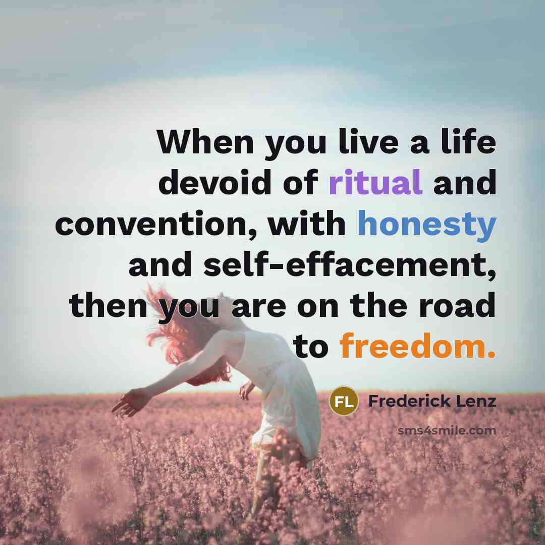 “When you live a life devoid of ritual and convention,…” quote by Frederick Lenz