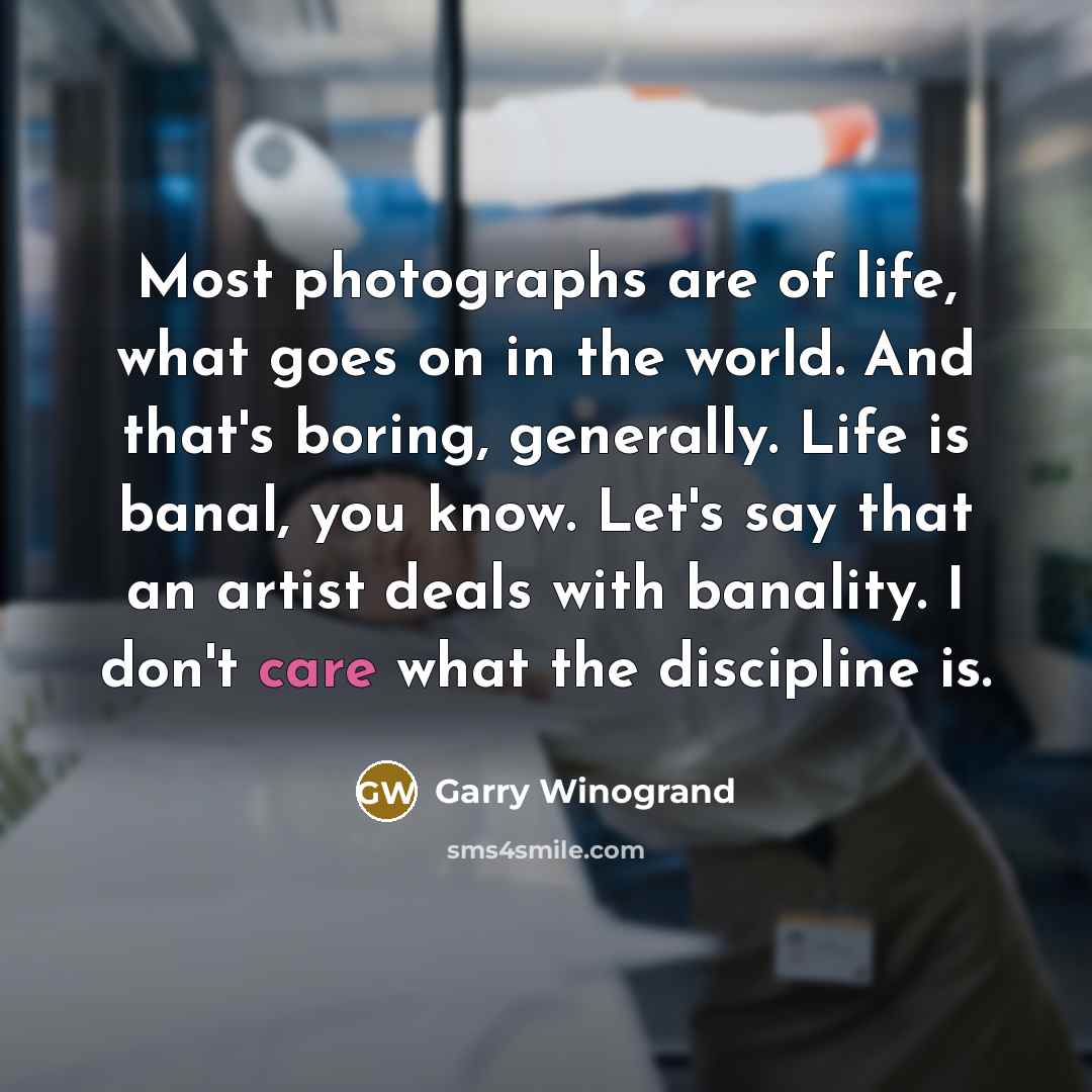 “Most photographs are of life, what goes on in the…” quote by Garry Winogrand