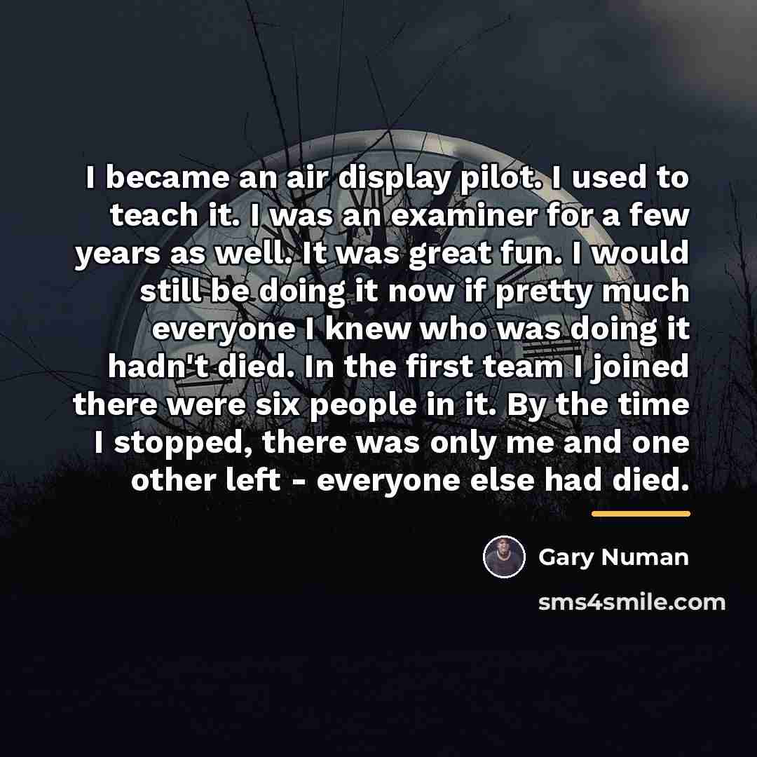 “I became an air display pilot. I used to teach…” quote by Gary Numan