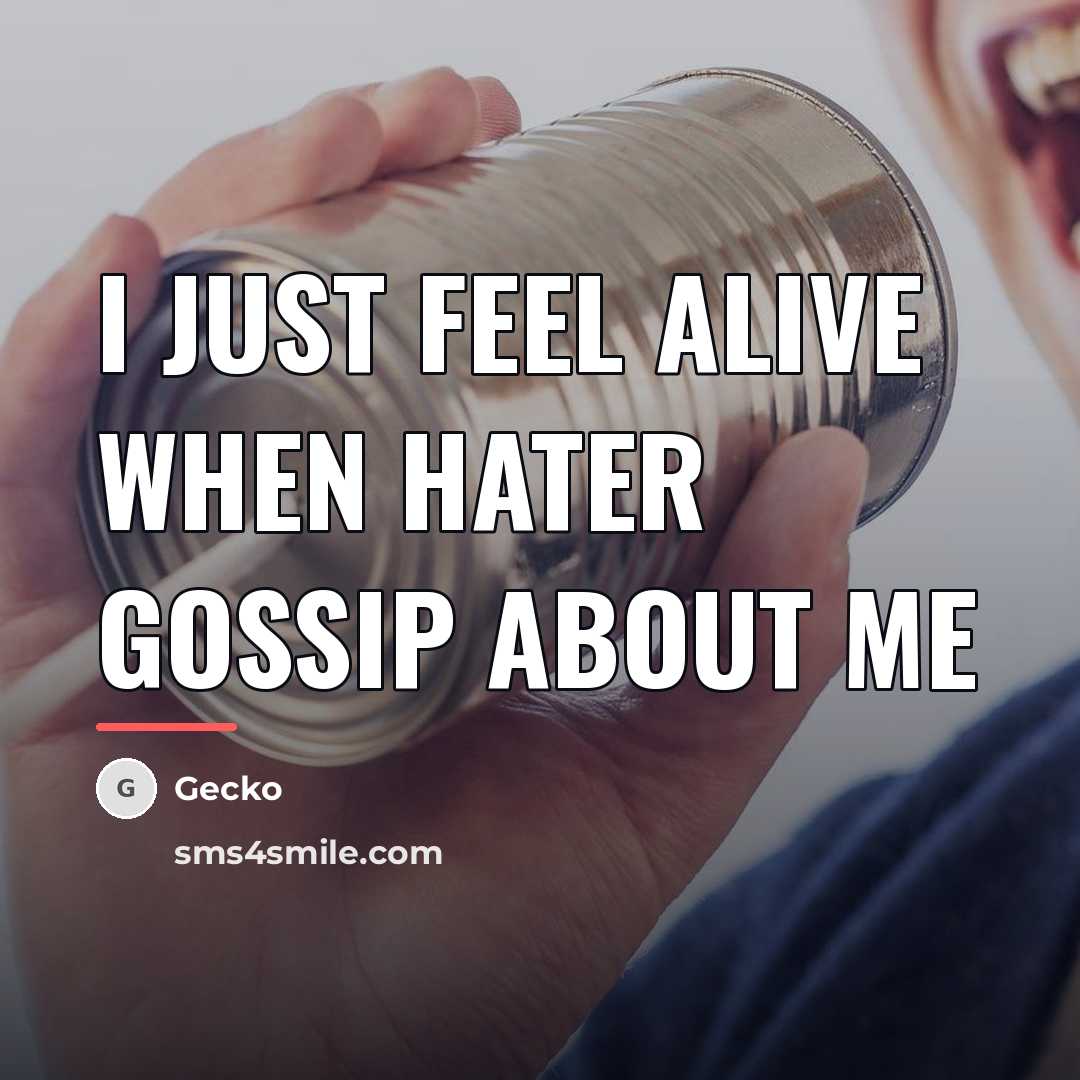 “I jUsT fEeL aLiVe wHeN hATeR gOsSiP aBoUt me…” quote by Gecko
