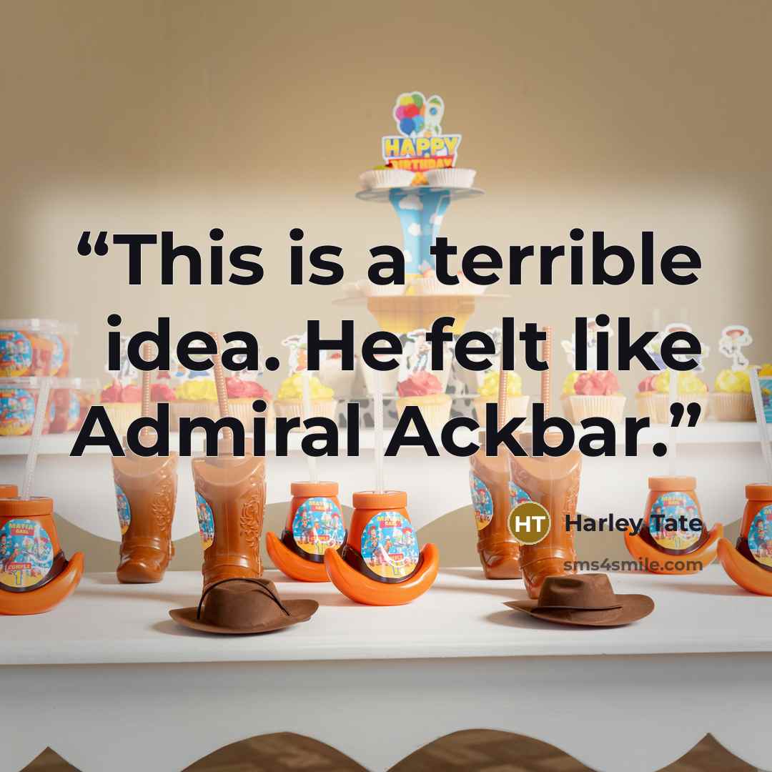 “This is a terrible idea. He felt like Admiral Ackbar.” quote by Harley Tate