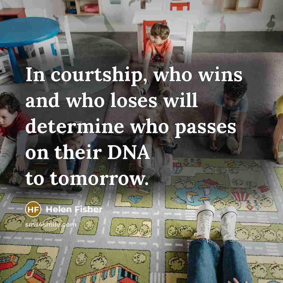 “In courtship, who wins and who loses will determine who…” quote by Helen Fisher