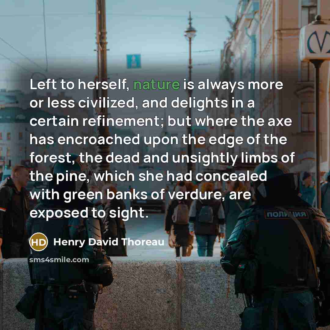 “Left to herself, nature is always more or less civilized,…” quote by Henry David Thoreau