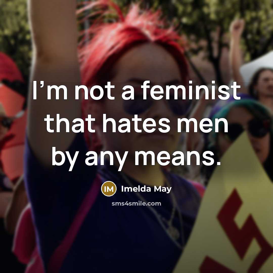 “I'm not a feminist that hates men by any means.…” quote by Imelda May