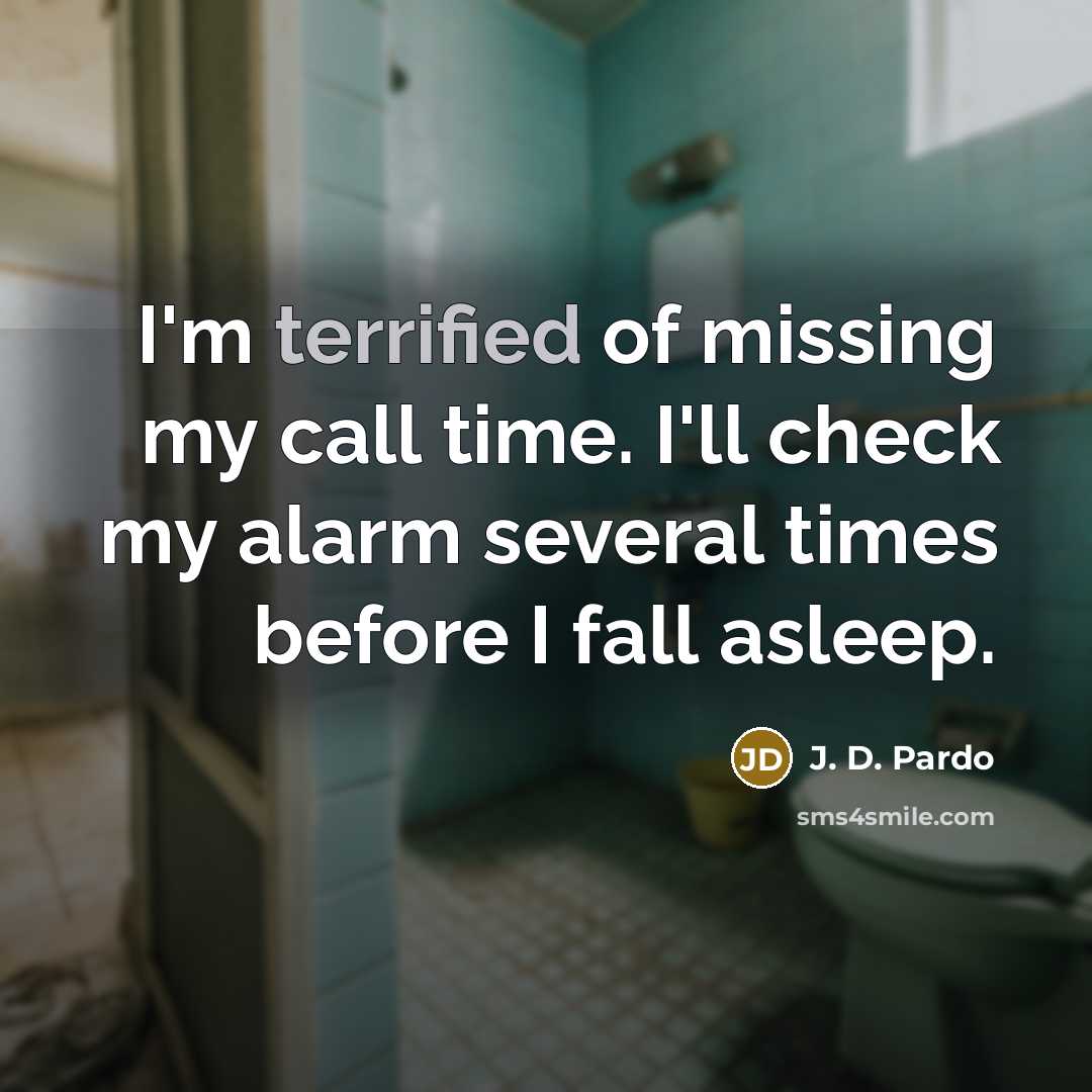 “I'm terrified of missing my call time. I'll check my…” quote by J. D. Pardo