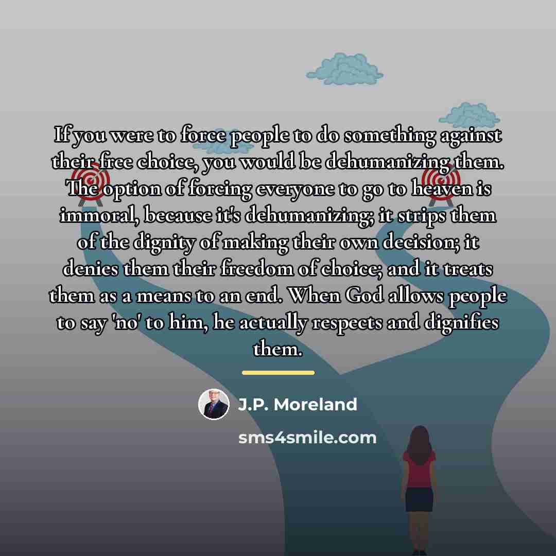 “If you were to force people to do something against…” quote by J.P. Moreland