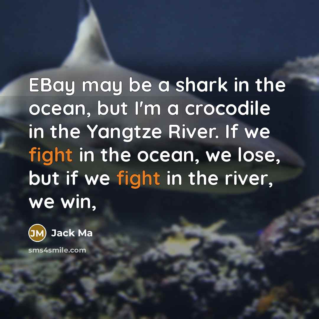 “EBay may be a shark in the ocean, but I'm…” quote by Jack Ma