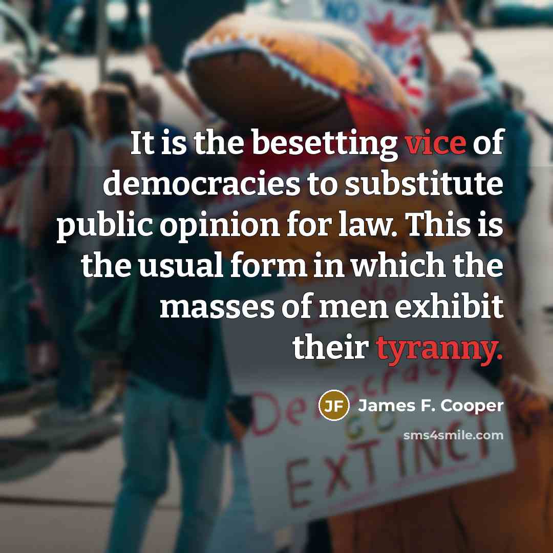 “It is the besetting vice of democracies to substitute public…” quote by James F. Cooper