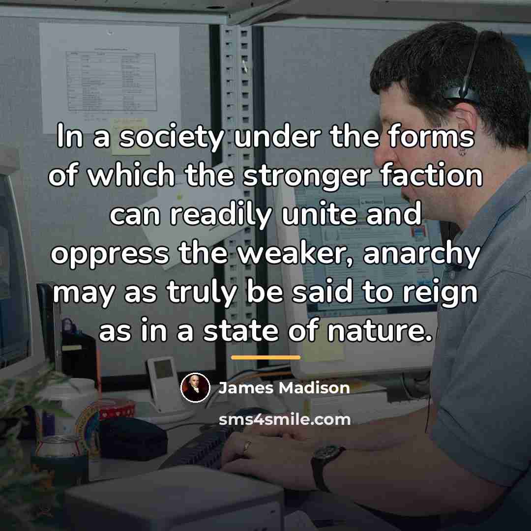 “In a society under the forms of which the stronger…” quote by James Madison