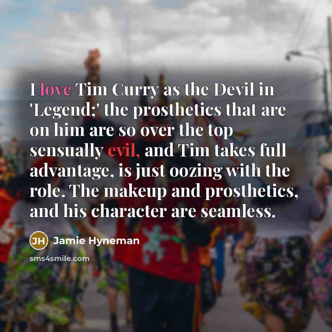 “I love Tim Curry as the Devil in 'Legend;' the…” quote by Jamie Hyneman
