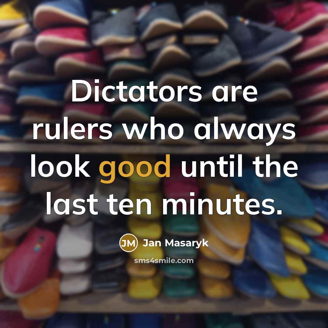“Dictators are rulers who always look good until the last…” quote by Jan Masaryk