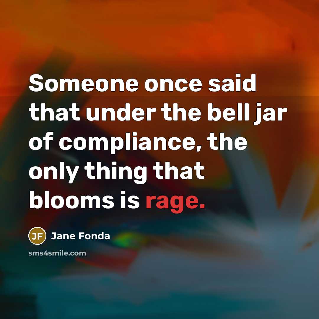 “Someone once said that under the bell jar of compliance,…” quote by Jane Fonda