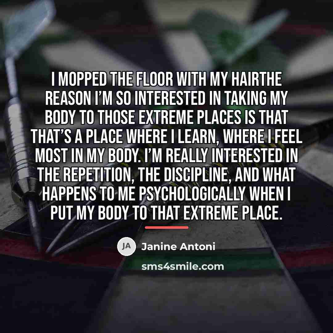 “I mopped the floor with my hairThe reason I’m so…” quote by Janine Antoni