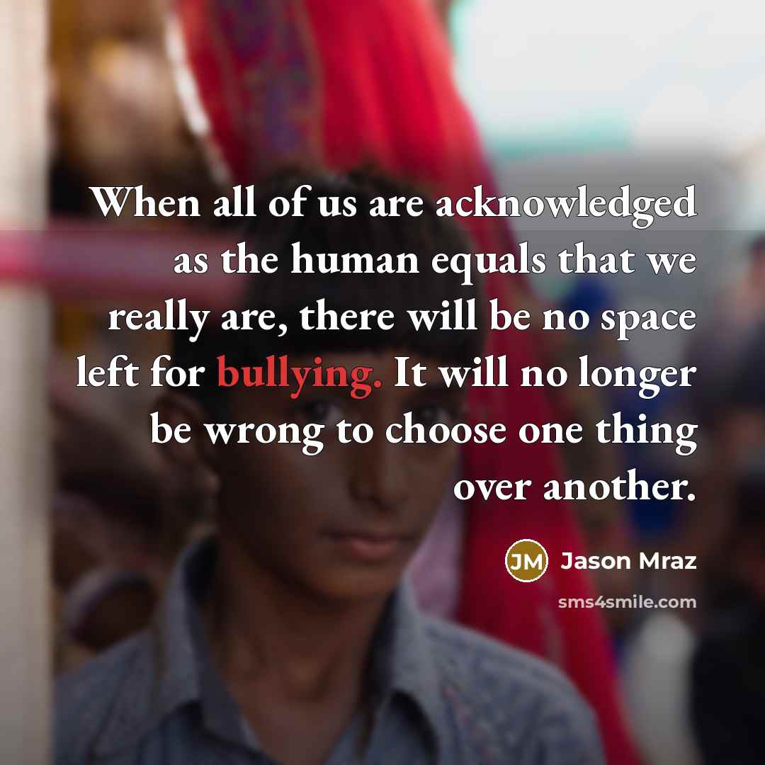 “When all of us are acknowledged as the human equals…” quote by Jason Mraz
