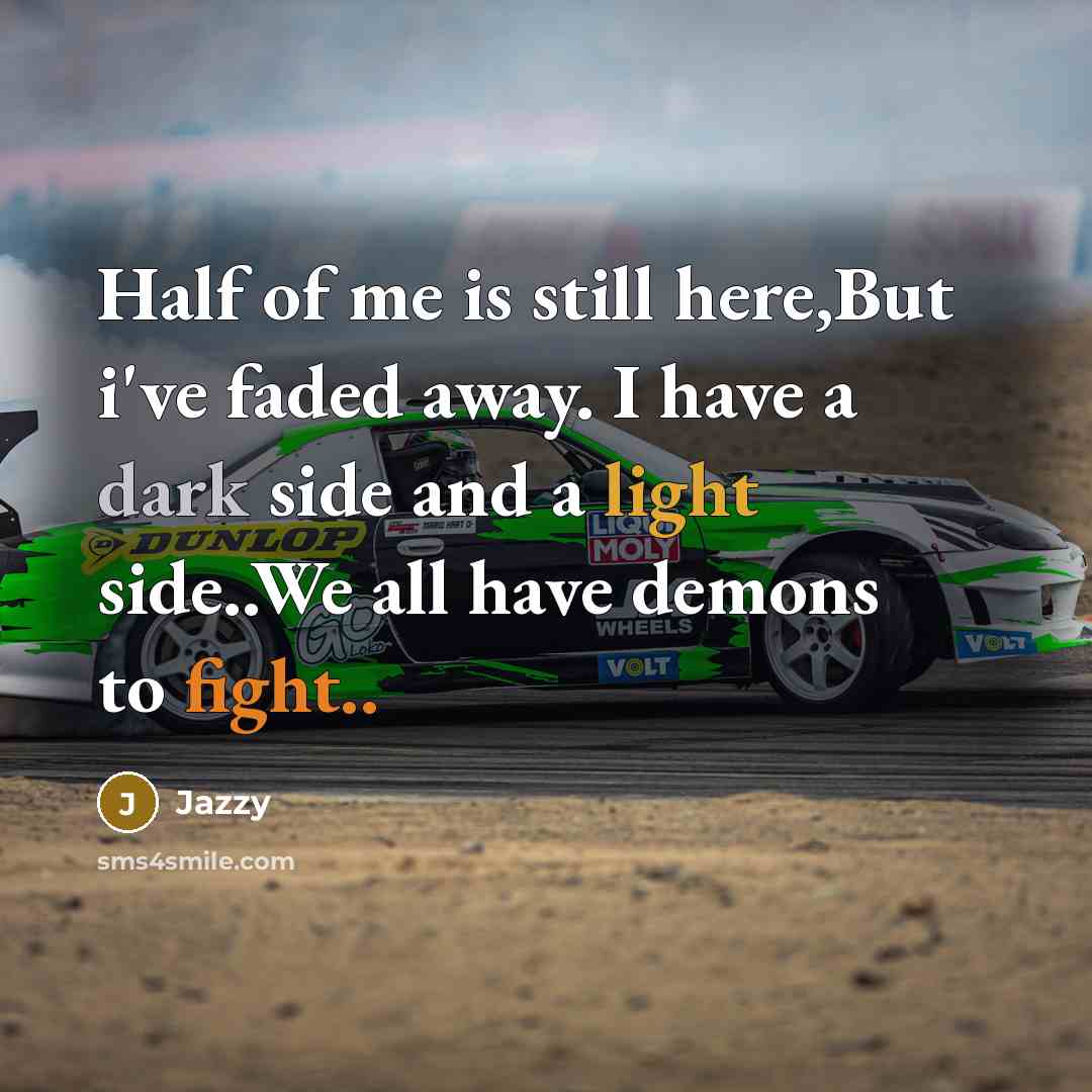 “Half of me is still here,But i've faded away. I…” quote by Jazzy