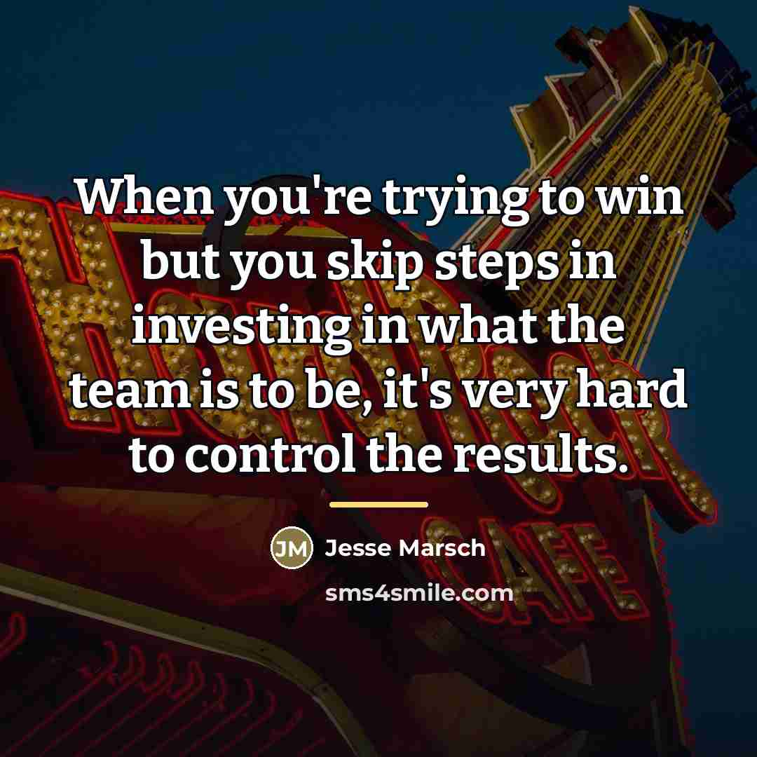 “When you're trying to win but you skip steps in…” quote by Jesse Marsch