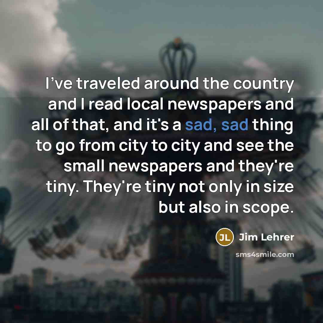 “I've traveled around the country and I read local newspapers…” quote by Jim Lehrer