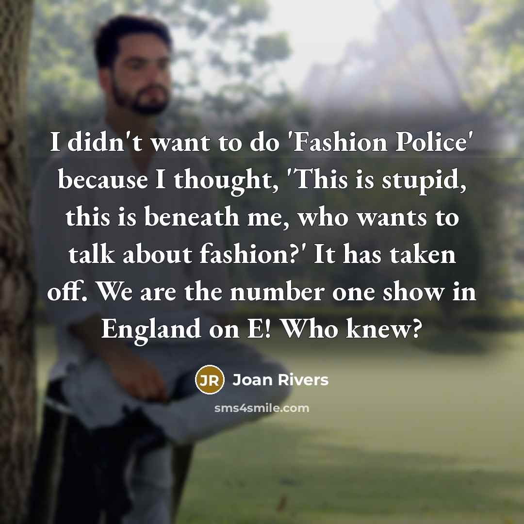 “I didn't want to do 'Fashion Police' because I thought,…” quote by Joan Rivers
