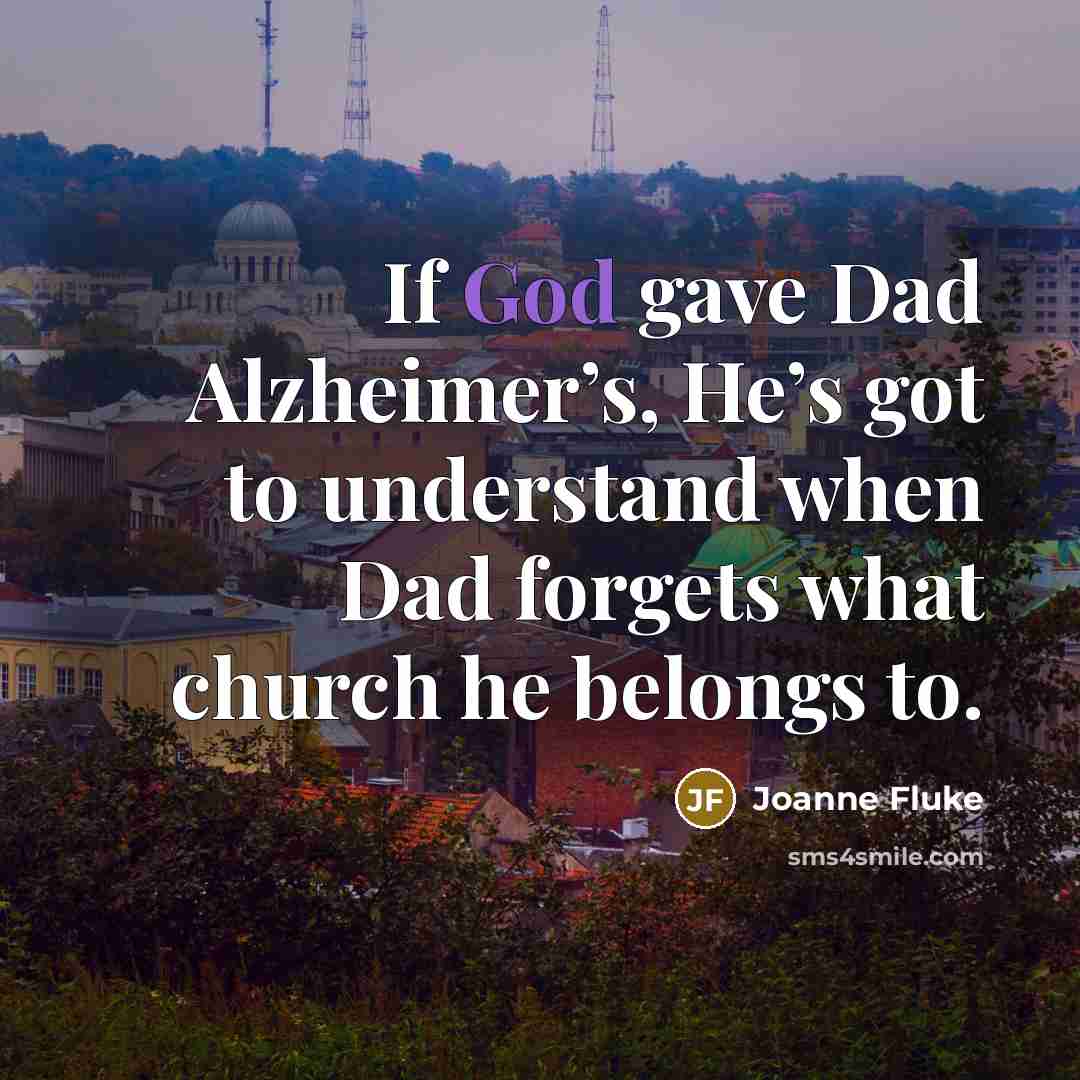 “If God gave Dad Alzheimer’s, He’s got to understand when…” quote by Joanne Fluke