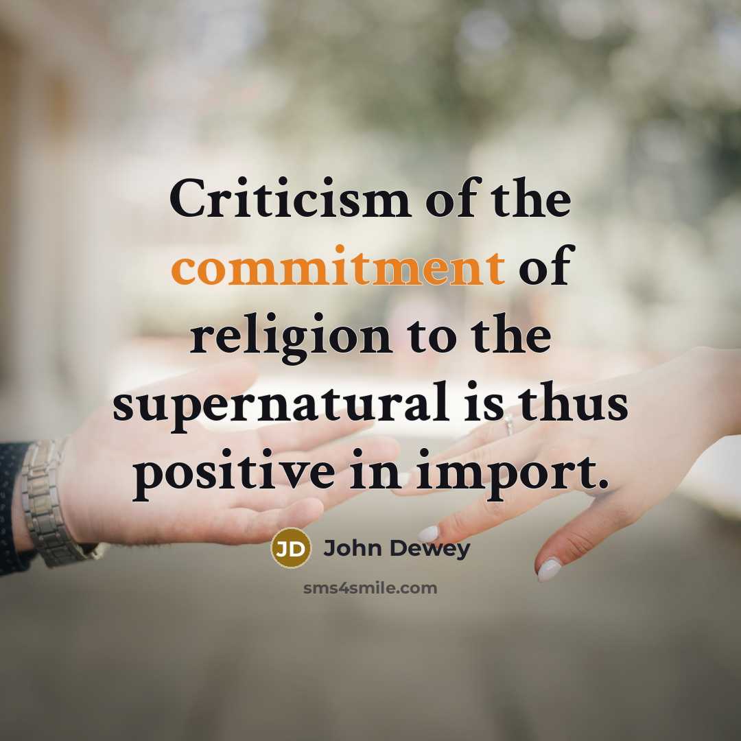 “Criticism of the commitment of religion to the supernatural is…” quote by John Dewey