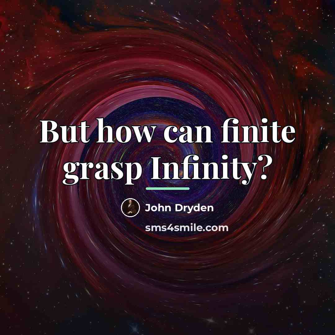 “But how can finite grasp Infinity?…” quote by John Dryden