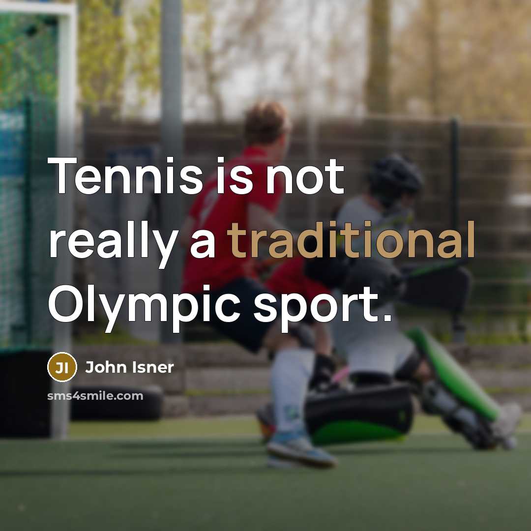 “Tennis is not really a traditional Olympic sport.…” quote by John Isner