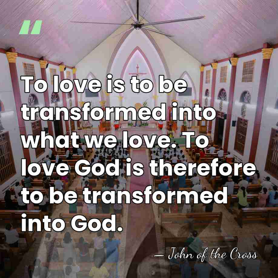To love is to be transformed into what we love. To love&hellip; - John of the Cross