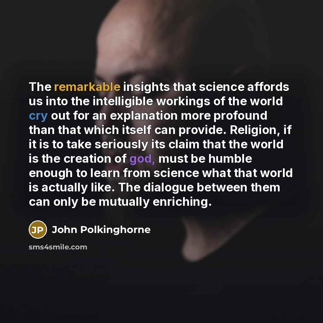 “The remarkable insights that science affords us into the intelligible…” quote by John Polkinghorne