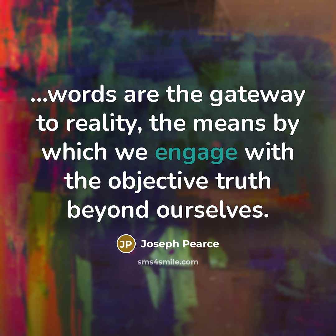 “...words are the gateway to reality, the means by which…” quote by Joseph Pearce