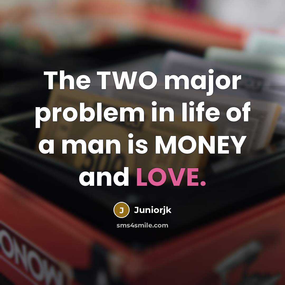 “The TWO major problem in life of a man is…” quote by Juniorjk
