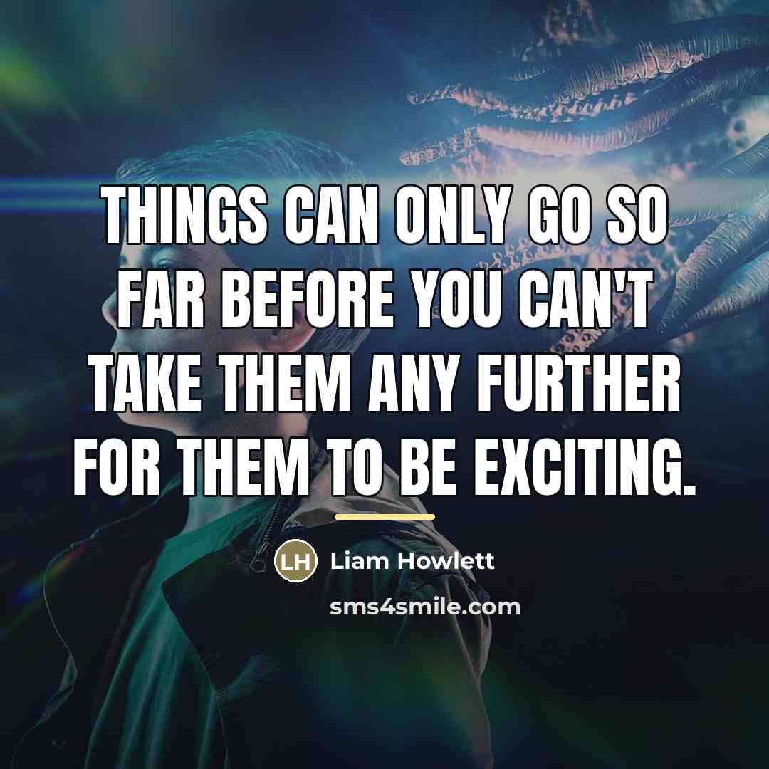 “Things can only go so far before you can't take…” quote by Liam Howlett