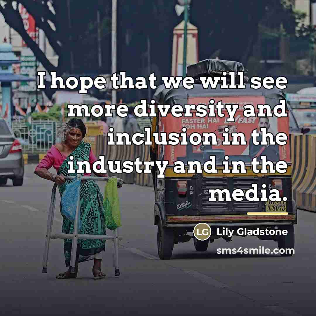 “I hope that we will see more diversity and inclusion…” quote by Lily Gladstone