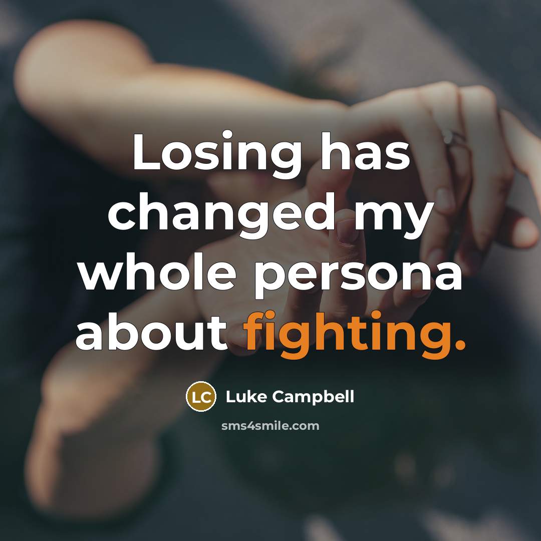 “Losing has changed my whole persona about fighting.…” quote by Luke Campbell