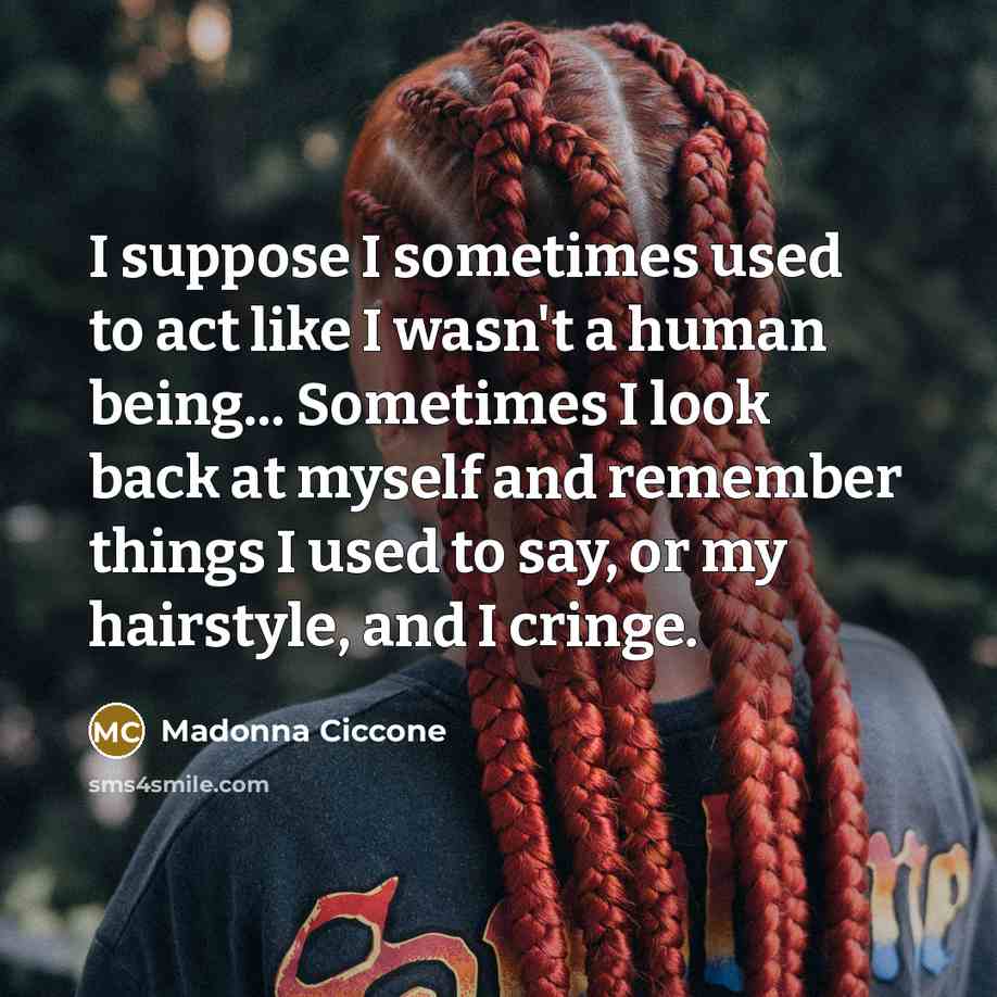 “I suppose I sometimes used to act like I wasn't…” quote by Madonna Ciccone