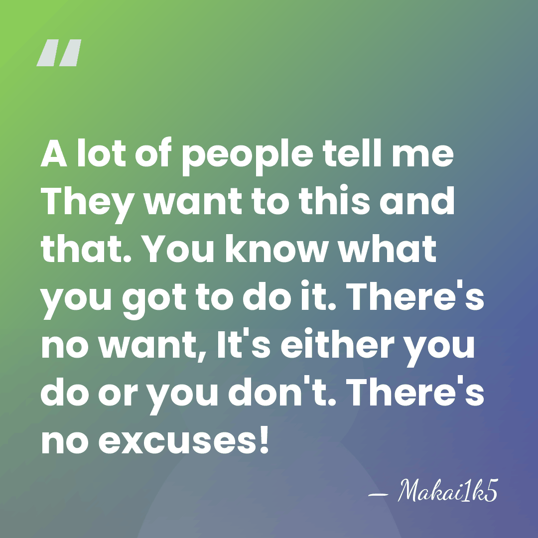 A lot of people tell me They want to this and that.&hellip; - Makai1k5