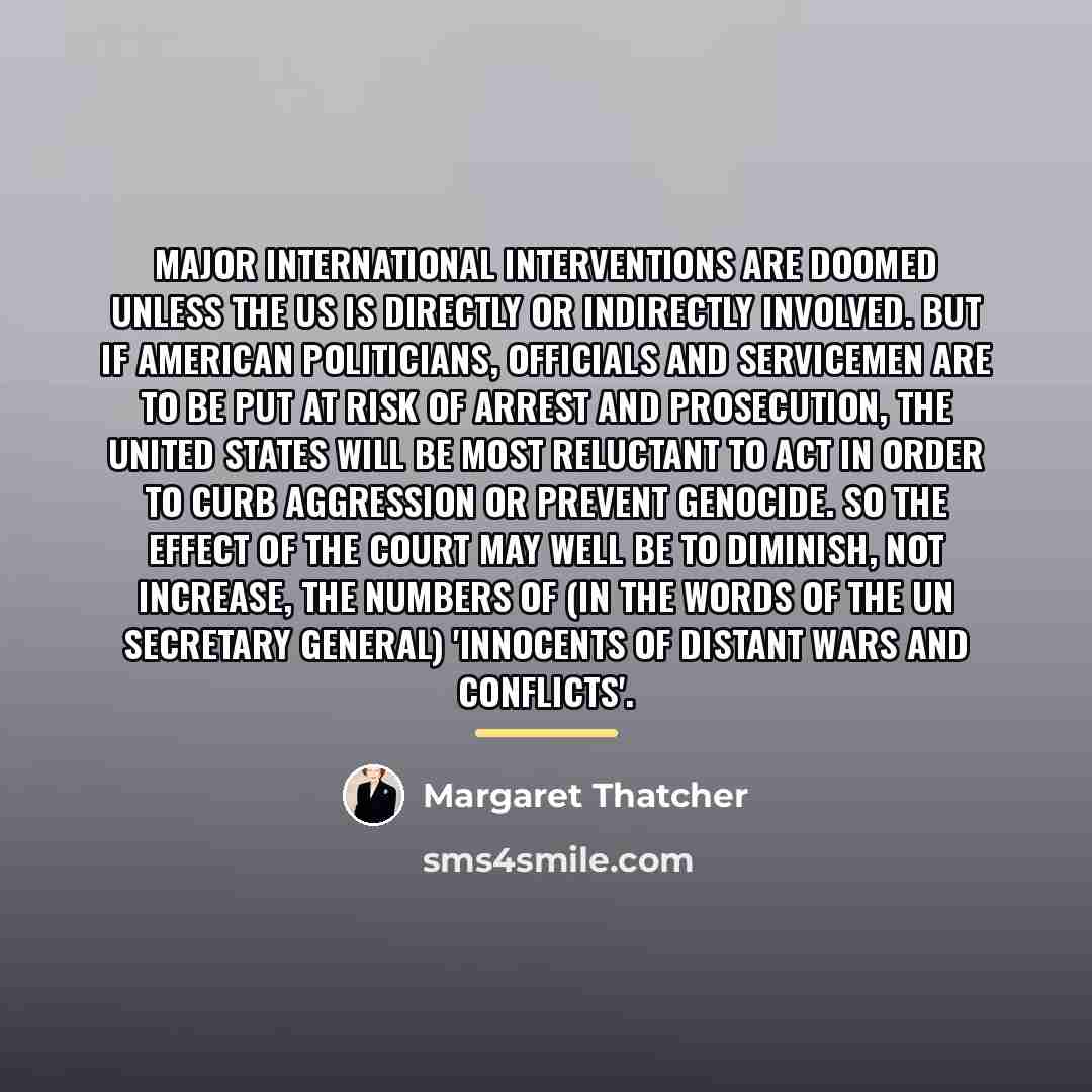 “Major international interventions are doomed unless the US is directly…” quote by Margaret Thatcher