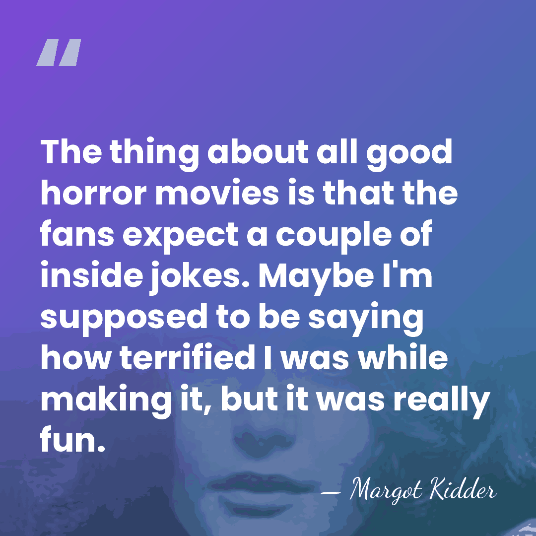 The thing about all good horror movies is that the fans expect&hellip; - Margot Kidder