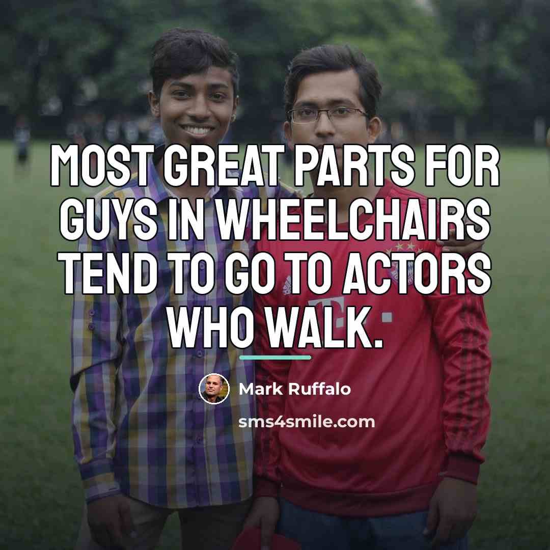 “Most great parts for guys in wheelchairs tend to go…” quote by Mark Ruffalo